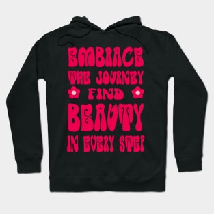 Embrace the journey, find beauty in every step Hoodie